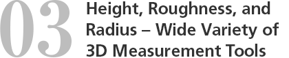 03. Height, Roughness, and Radius – Wide Variety of 3D Measurement Tools